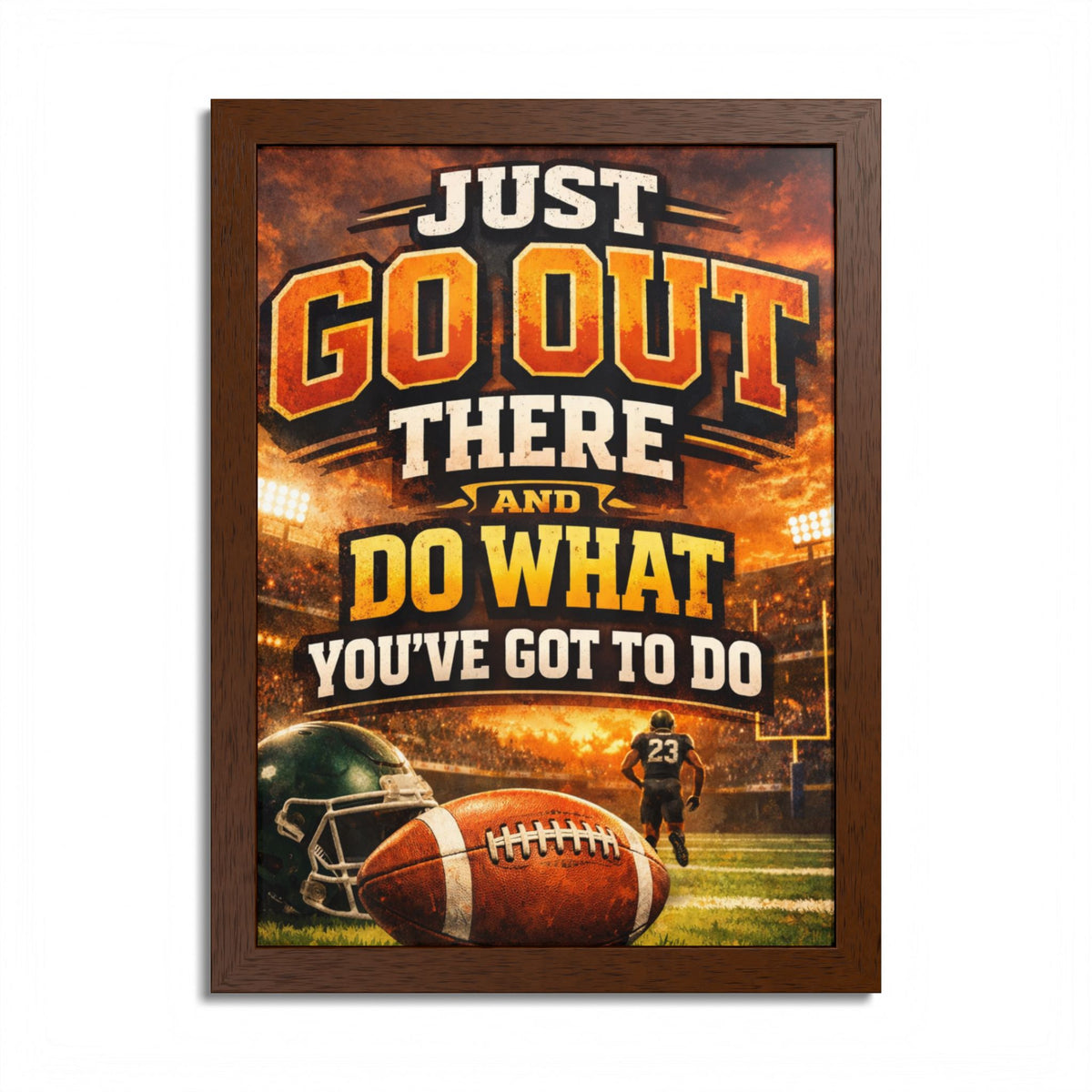 Framed Poster — 'Just Go Out There and Do What You've Got To Do' Football Motivational Wall Art