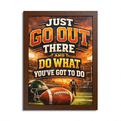 Framed Poster — 'Just Go Out There and Do What You've Got To Do' Football Motivational Wall Art