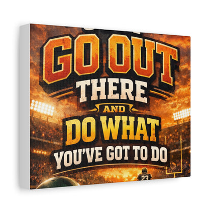 Motivational Sports Canvas: "Go Out There and Do What You've Got To Do" Stretched Matte Wall Art