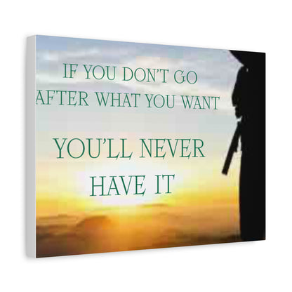 Motivational Canvas Wall Art - "If You Don't Go After What You Want, You'll Never Have It"