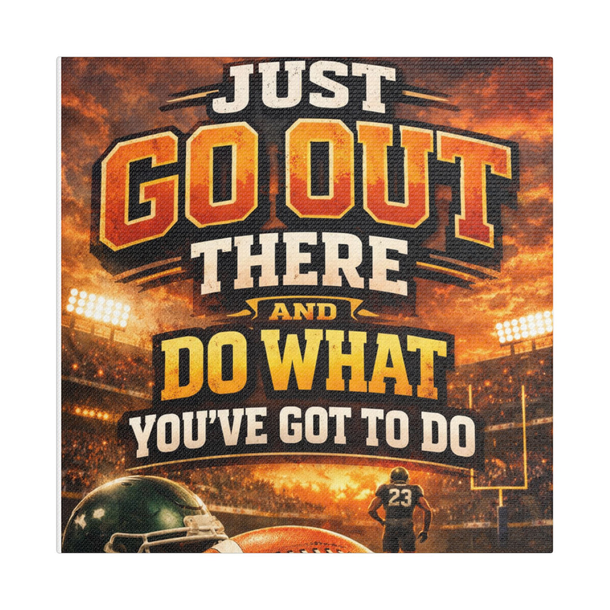 Motivational Sports Canvas Wall Art — “Go Out There and Do What You've Got to Do”