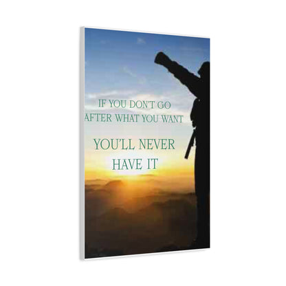 Motivational Canvas Wall Art - "If You Don't Go After What You Want, You'll Never Have It"