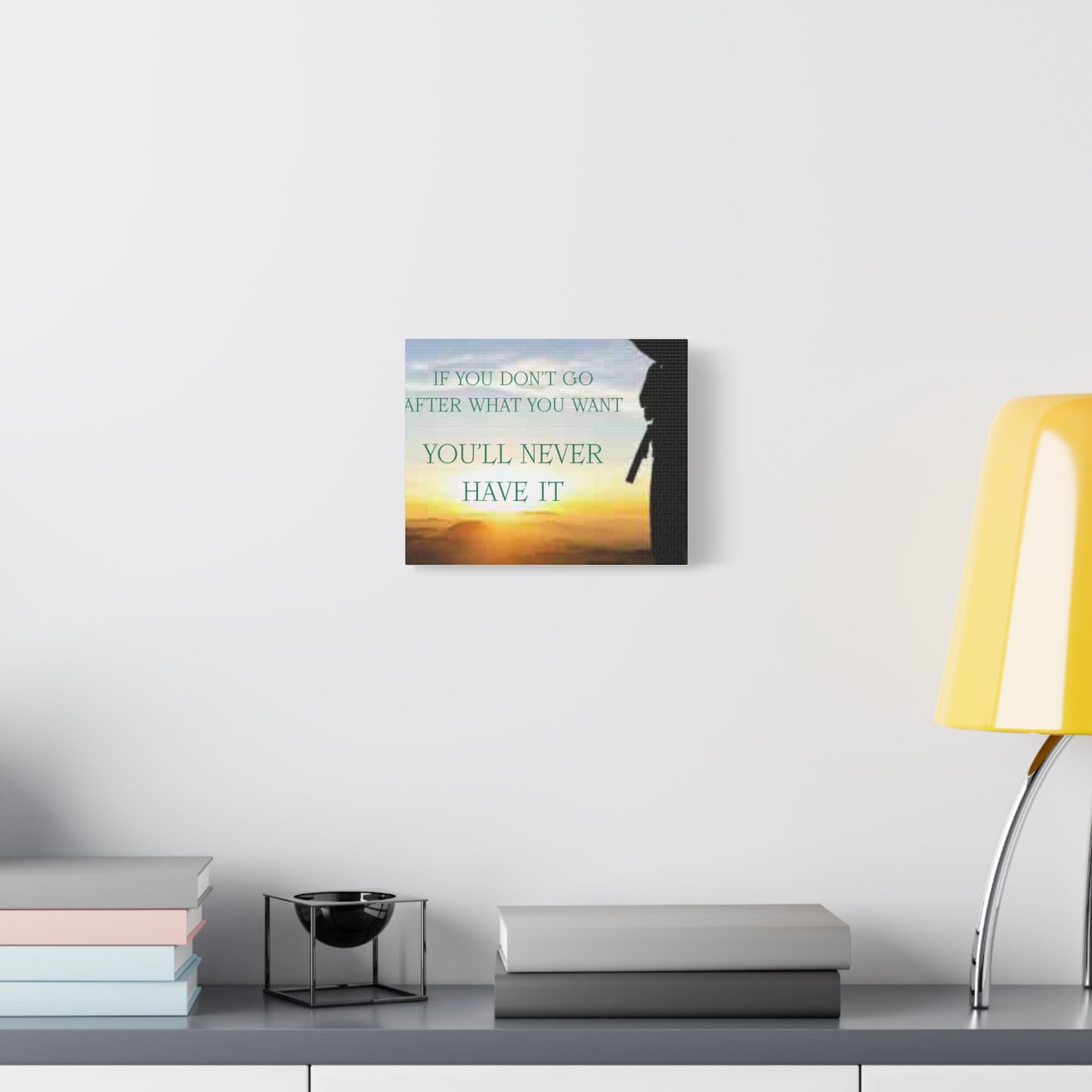 Motivational Canvas Wall Art - "If You Don't Go After What You Want, You'll Never Have It"