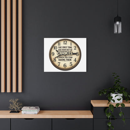 Inspirational Clock Canvas — “The Only Time You Run Out of Chances Is When You Stop Taking Them” Matte Wall Art
