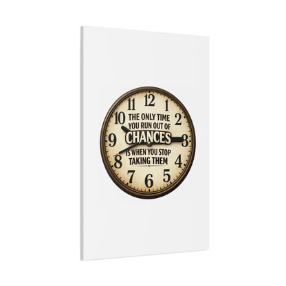 Inspirational Clock Canvas — “The Only Time You Run Out of Chances Is When You Stop Taking Them” Matte Wall Art