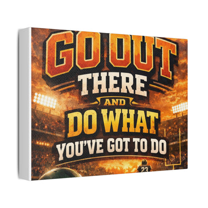 Motivational Sports Canvas Wall Art — “Go Out There and Do What You've Got to Do”