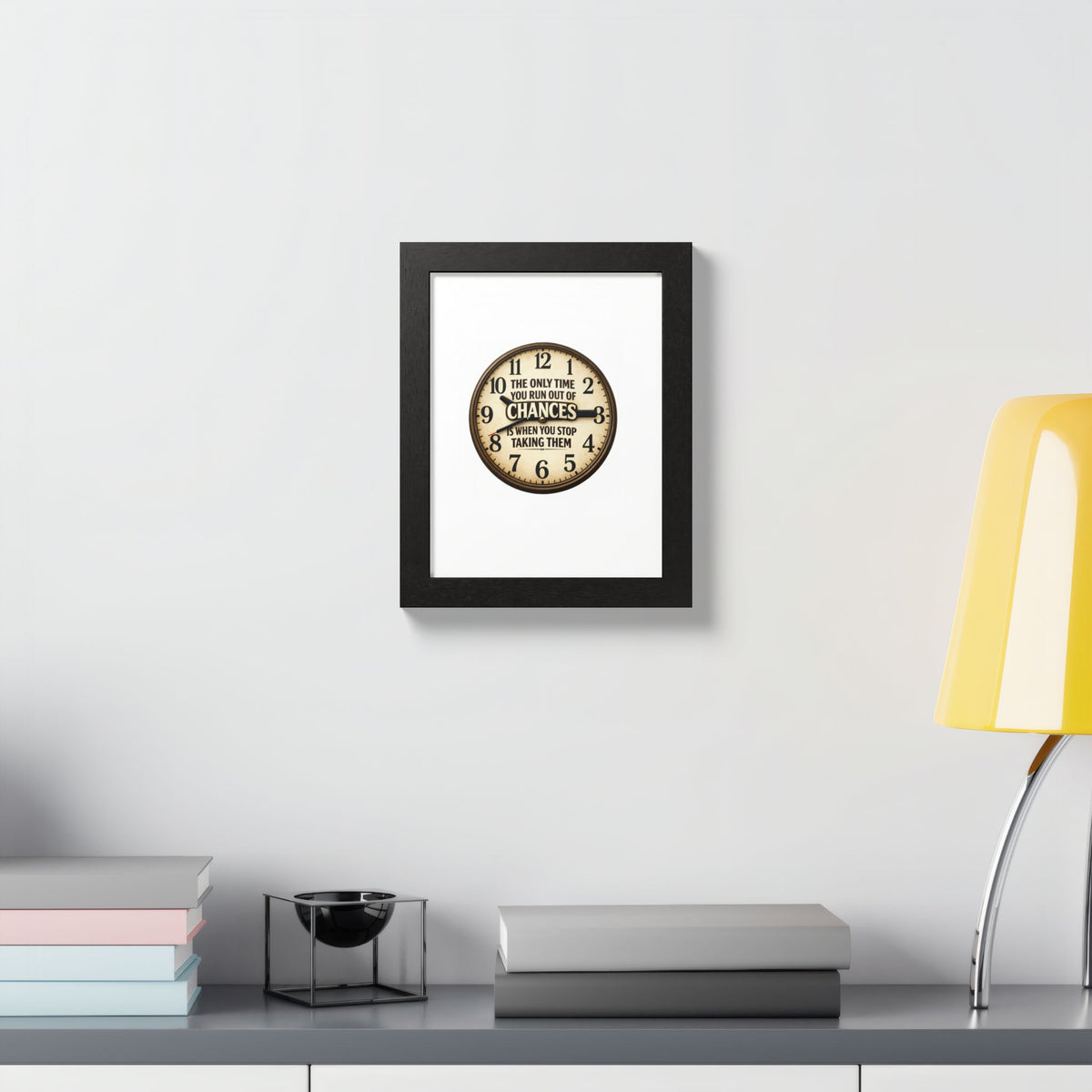 Framed Poster — Motivational Clock Quote “The Only Time You Run Out of Chances Is When You Stop Taking Them”