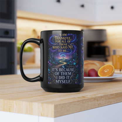 Inspirational Coffee Mug — "Thankful for All Who Said No to Me... It’s Because of Them I Did It Myself"