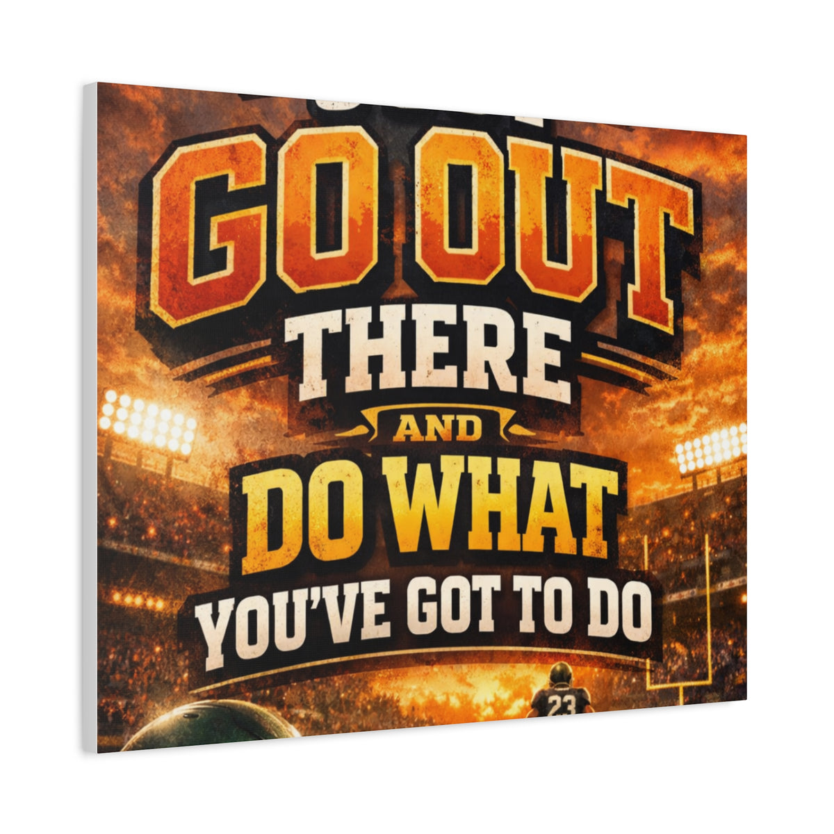 Motivational Sports Canvas: "Go Out There and Do What You've Got To Do" Stretched Matte Wall Art