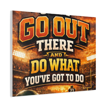 Motivational Sports Canvas: "Go Out There and Do What You've Got To Do" Stretched Matte Wall Art