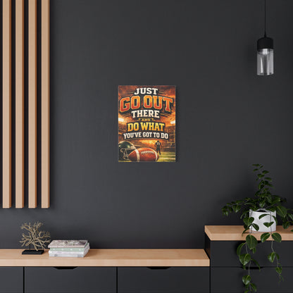 Football Motivational Canvas Print - "Just Go Out There and Do What You've Got to Do"