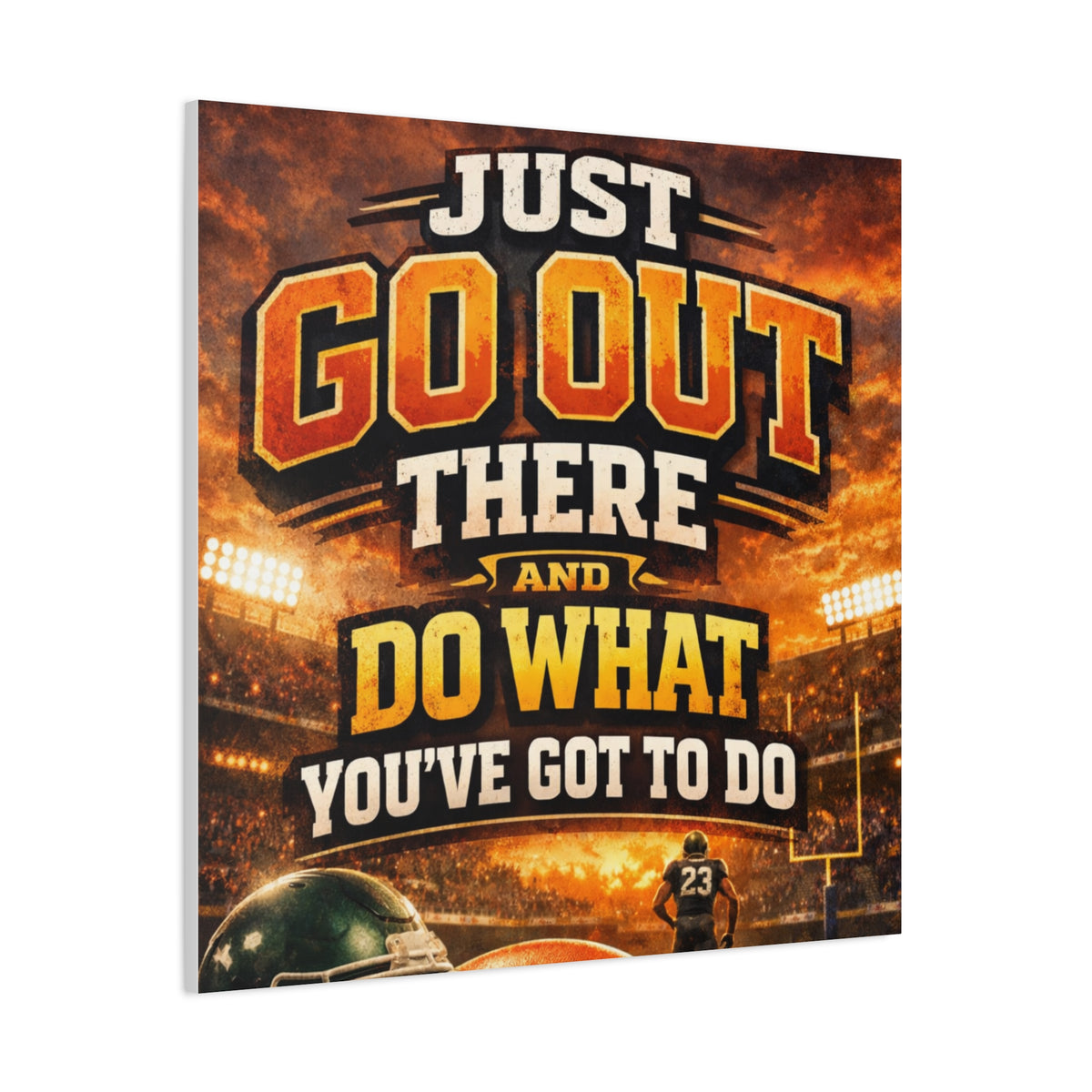 Motivational Sports Canvas: "Go Out There and Do What You've Got To Do" Stretched Matte Wall Art