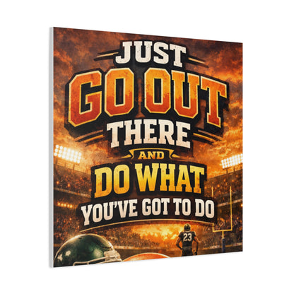 Motivational Sports Canvas: "Go Out There and Do What You've Got To Do" Stretched Matte Wall Art