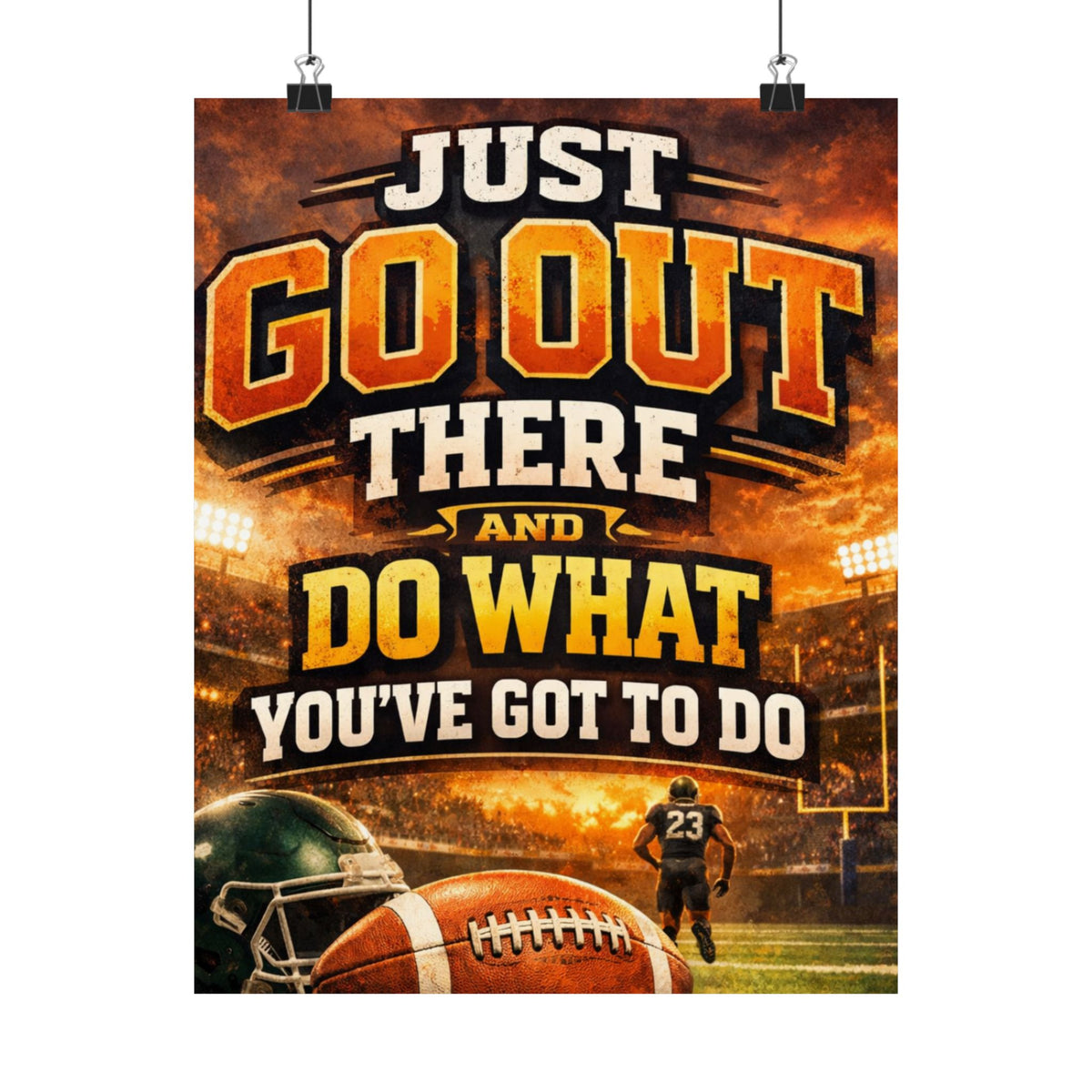 Motivational Football Satin Poster — "Just Go Out There and Do What You've Got to Do"