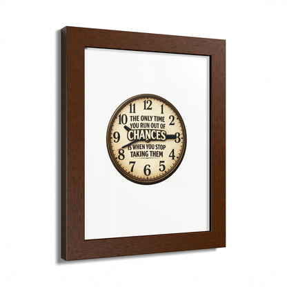 Framed Poster — Motivational Clock Quote “The Only Time You Run Out of Chances Is When You Stop Taking Them”