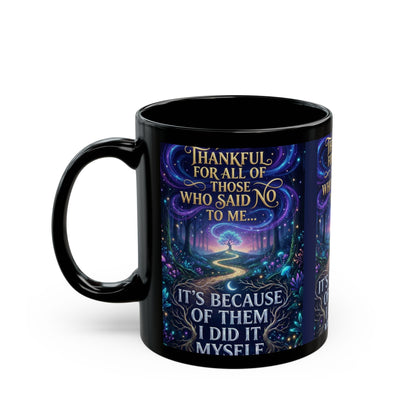 Inspirational Coffee Mug — "Thankful for All Who Said No to Me... It’s Because of Them I Did It Myself"