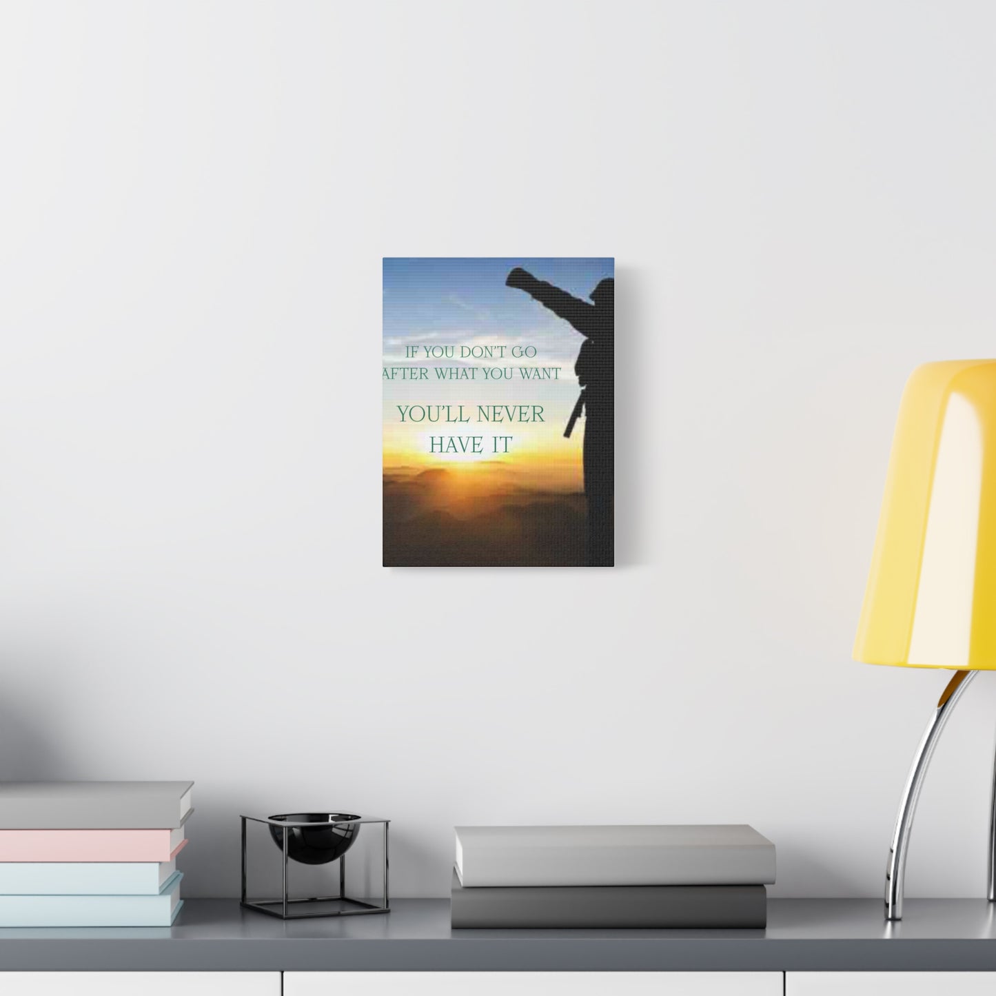 Motivational Canvas Wall Art - "If You Don't Go After What You Want, You'll Never Have It"
