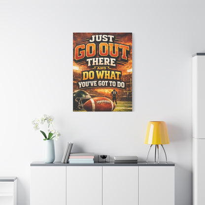 Football Motivational Canvas Print - "Just Go Out There and Do What You've Got to Do"