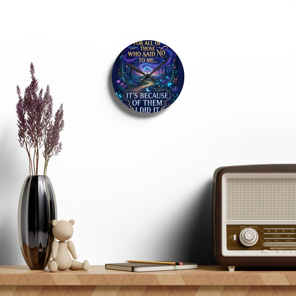 Acrylic Wall Clock — Inspirational Fantasy Forest Quote Clock (“For all of those who said no to me… It’s because of them I did it”)