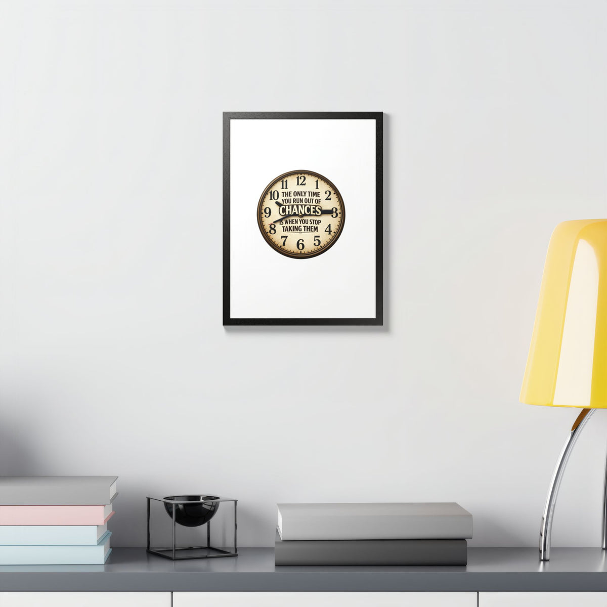 Framed Poster — Motivational Clock Quote “The Only Time You Run Out of Chances Is When You Stop Taking Them”