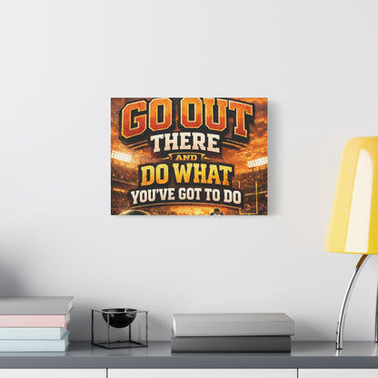 Motivational Sports Canvas: "Go Out There and Do What You've Got To Do" Stretched Matte Wall Art