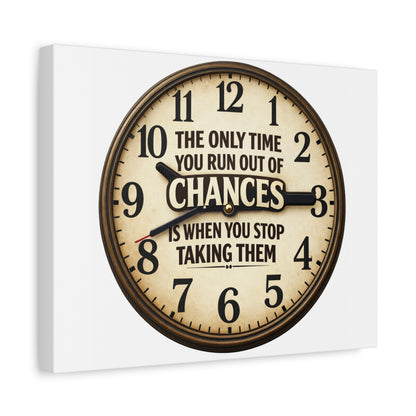 Inspirational Clock Canvas — “The Only Time You Run Out of Chances Is When You Stop Taking Them” Matte Wall Art
