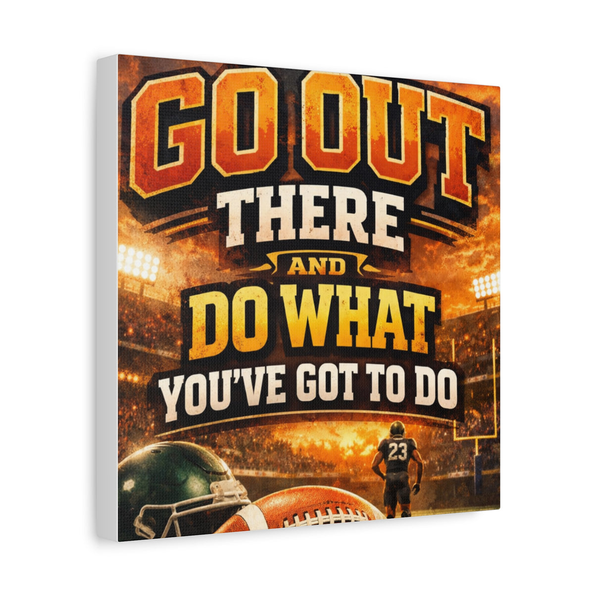 Football Motivational Canvas Print - "Just Go Out There and Do What You've Got to Do"