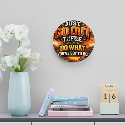 Motivational Acrylic Wall Clock — "Just Go Out There and Do What You've Got to Do" Sports-Inspired Decor
