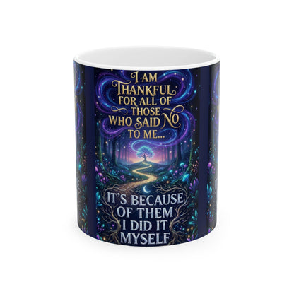 Inspirational Ceramic Mug - "I Am Thankful For All Those Who Said No To Me... I Did It Myself" - Motivational Coffee Cup