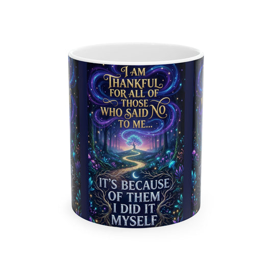 Inspirational Ceramic Mug - "I Am Thankful For All Those Who Said No To Me... I Did It Myself" - Motivational Coffee Cup