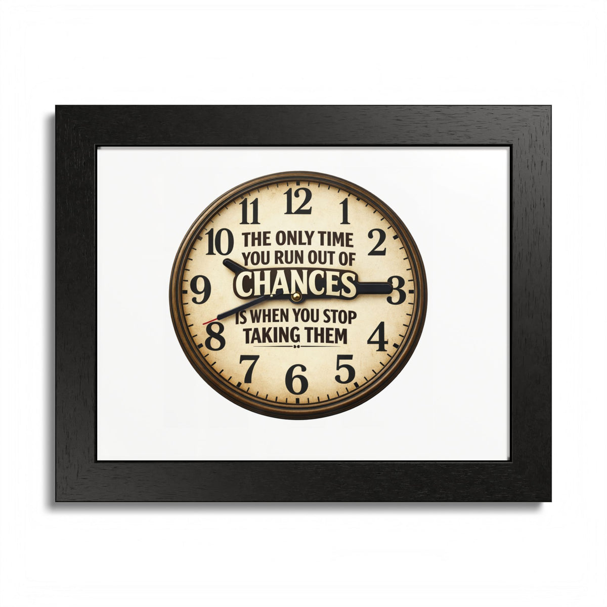 Framed Poster — Motivational Clock Quote “The Only Time You Run Out of Chances Is When You Stop Taking Them”