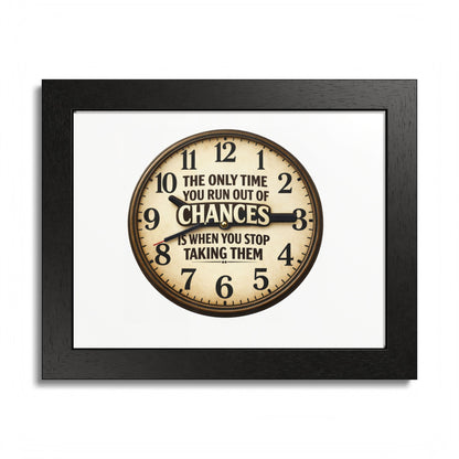 Framed Poster — Motivational Clock Quote “The Only Time You Run Out of Chances Is When You Stop Taking Them”