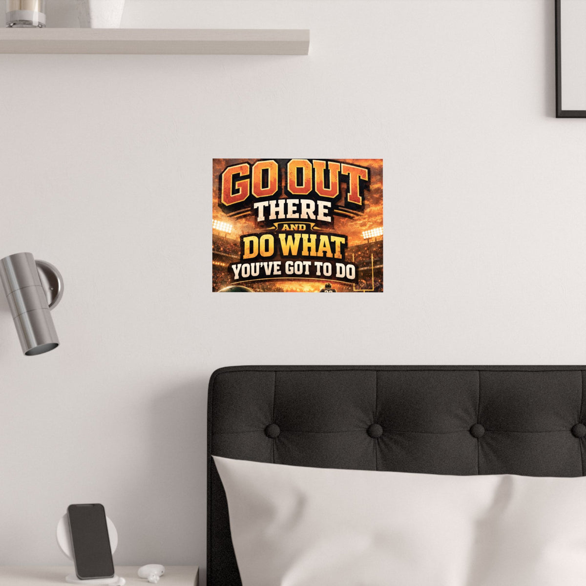 Motivational Sports Poster - "Go Out There and Do What You've Got To Do" Satin Print