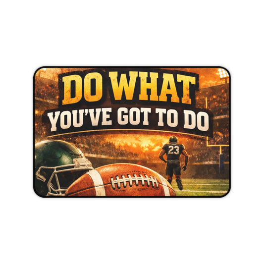 Desk Mat — 'Do What You've Got To Do' Football Motivational Gaming Desk Mat