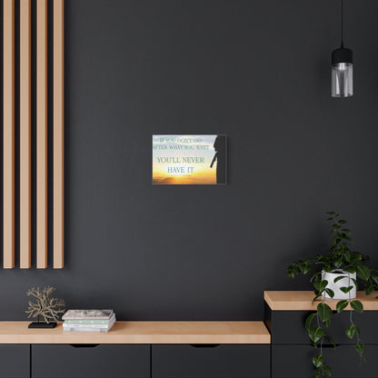 Motivational Canvas Wall Art - "If You Don't Go After What You Want, You'll Never Have It"