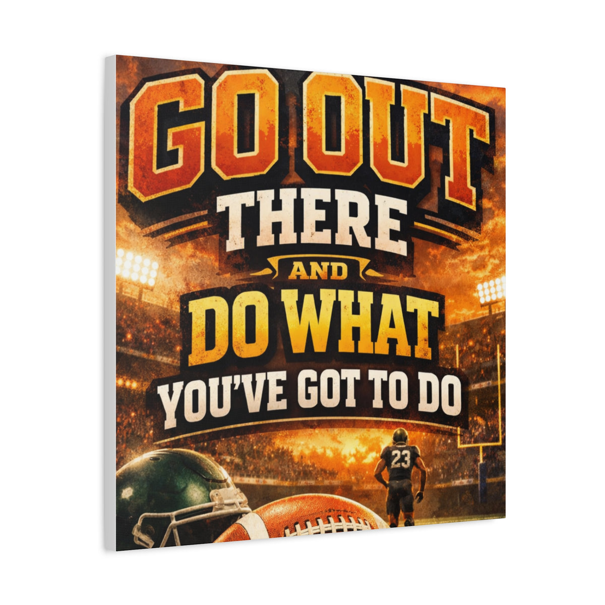 Football Motivational Canvas Print - "Just Go Out There and Do What You've Got to Do"