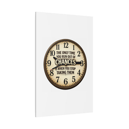 Inspirational Clock Canvas — “The Only Time You Run Out of Chances Is When You Stop Taking Them” Matte Wall Art