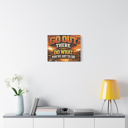 Motivational Sports Canvas: "Go Out There and Do What You've Got To Do" Stretched Matte Wall Art